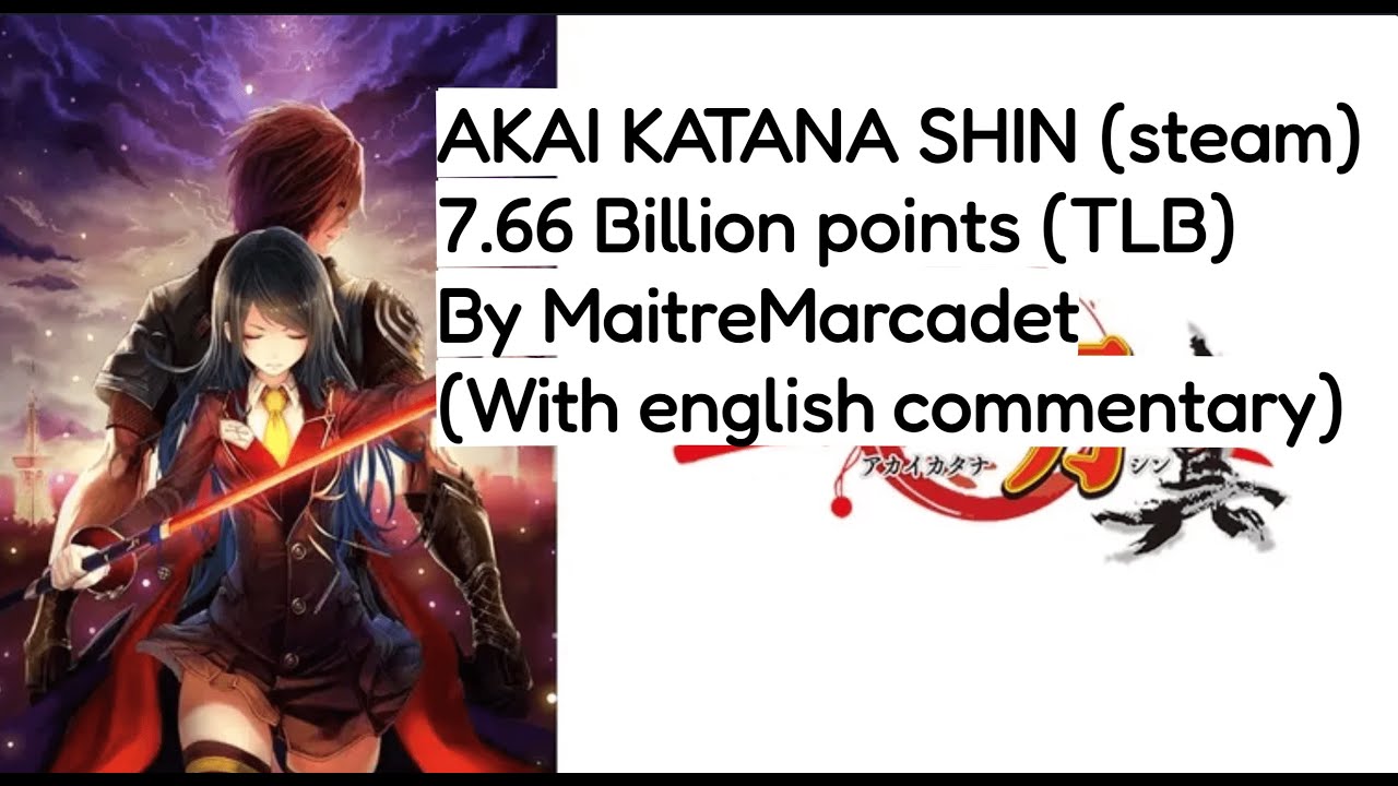 Akai Katana Shin (steam) 7.66B True-ALL by MaitreMarcadet, with commentary