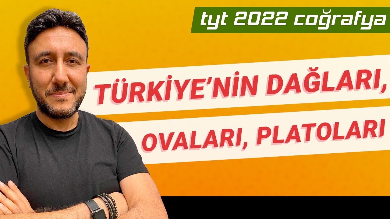 33 -TYT  COĞRAFYA - TÜRKİYE'nin DAĞLARI, OVALARI, PLATOLARI - MEHMET EĞİT 2022