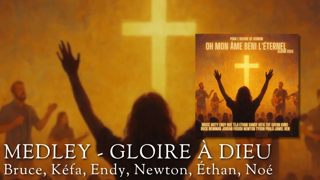 Medley - Gloire à Dieu - Bruce, Kéfa, Endy, Newton, Éthan, Noé