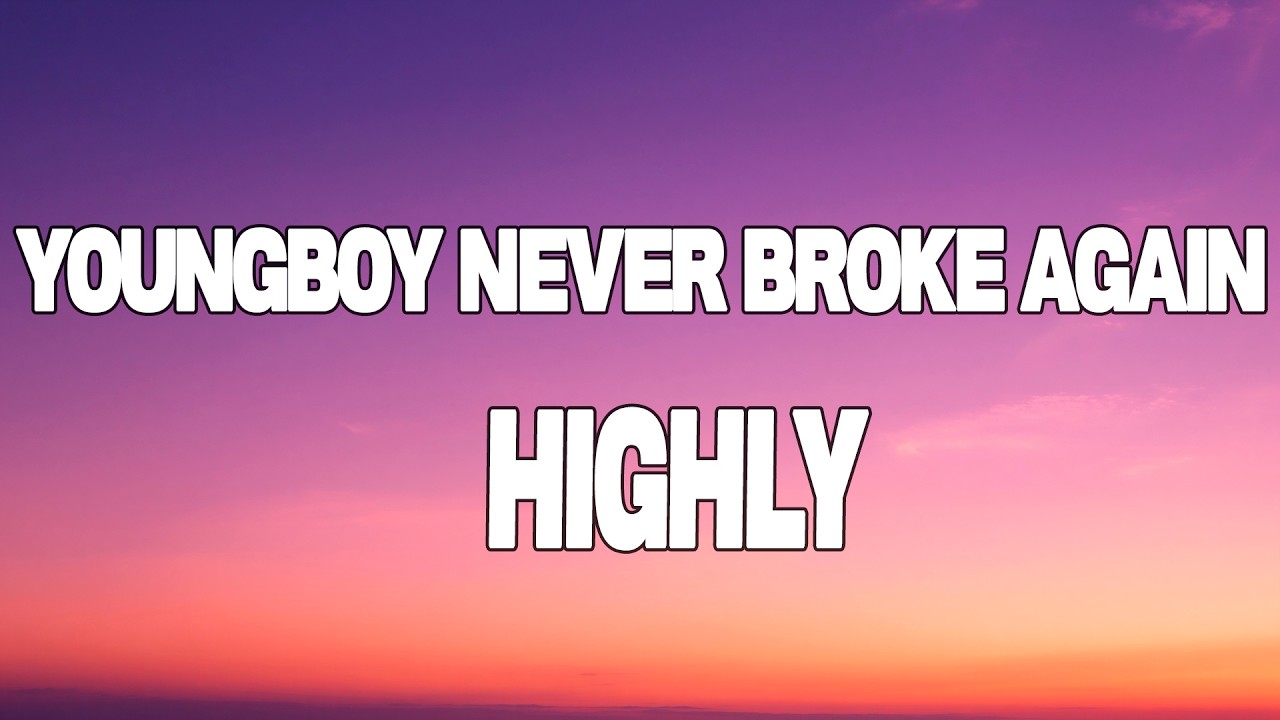 Highly — YoungBoy Never Broke Again (Lyrics)