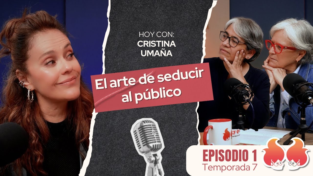 El arte de seducir al público: con Cristina Umaña | Menopáusicas ¡y qué!
