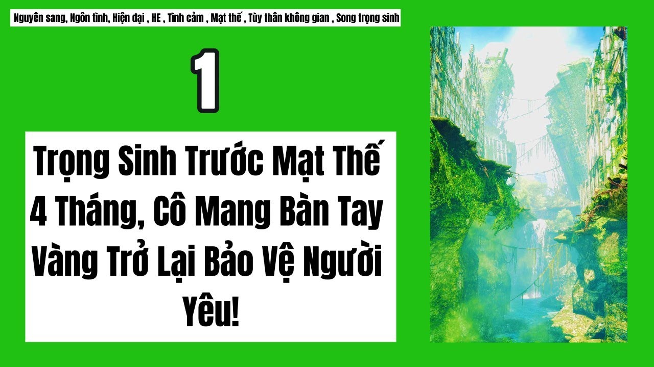 1 Trọng Sinh Trước Mạt Thế 4 Tháng, Cô Mang Bàn Tay Vàng Trở Lại Bảo Vệ Người Yêu!