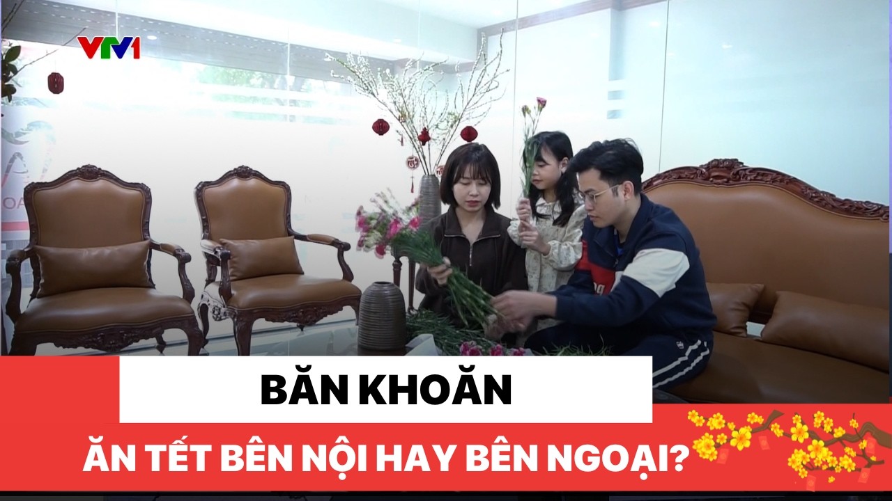 Băn khoăn ăn Tết bên nội hay bên ngoại?