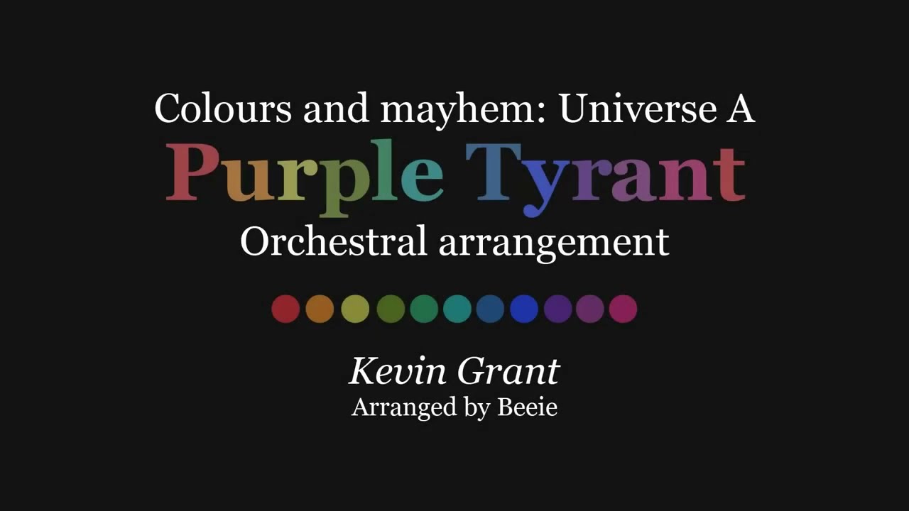 Colours and mayhem: Universe A - Purple Tyrant - Kevin Grant | Arranged by Beeie