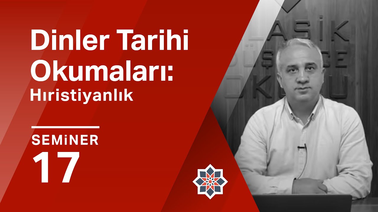 Dursun Ali Aykıt, Dinler Tarihi Okumaları: Hıristiyanlık, 17. Seminer