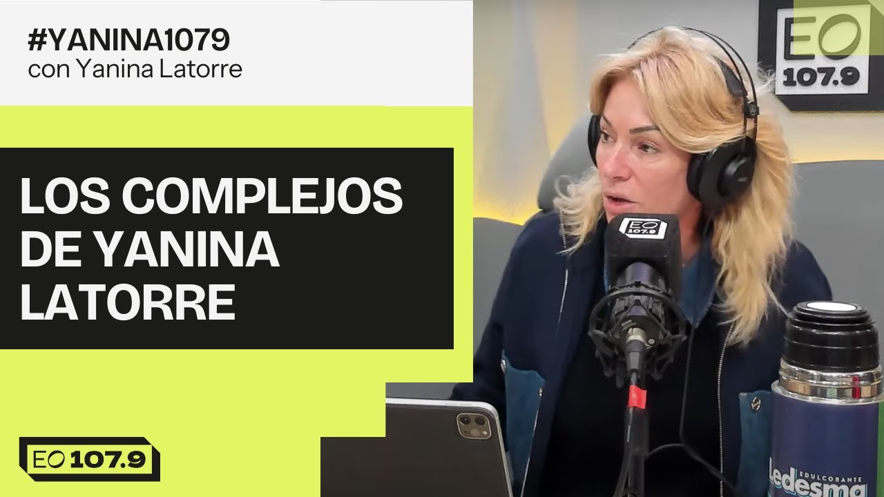 Los complejos de Yanina Latorre | #Yanina1079 - 14/07