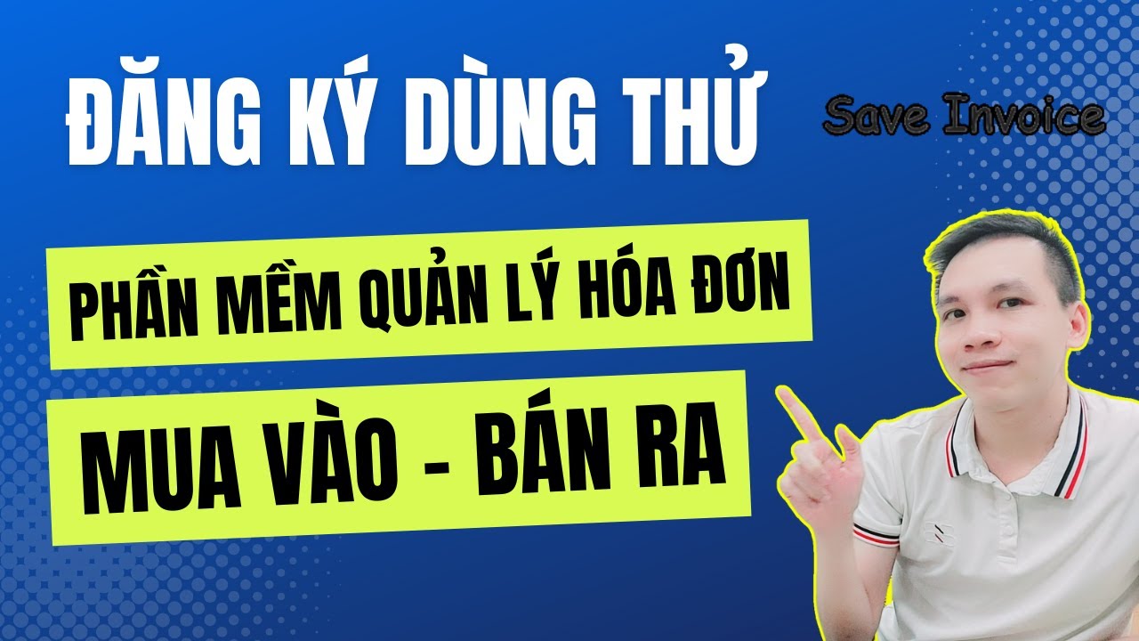 Đăng k&yacute; d&ugrave;ng thử phần mềm quản l&yacute; h&oacute;a đơn Mua v&agrave;o v&agrave; B&aacute;n ra Save Invoice