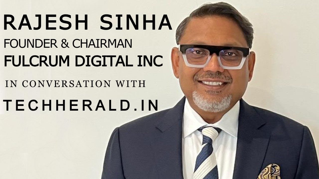 Interview: Rajesh Sinha, Founder & Chairman - Fulcrum Digital Inc.
