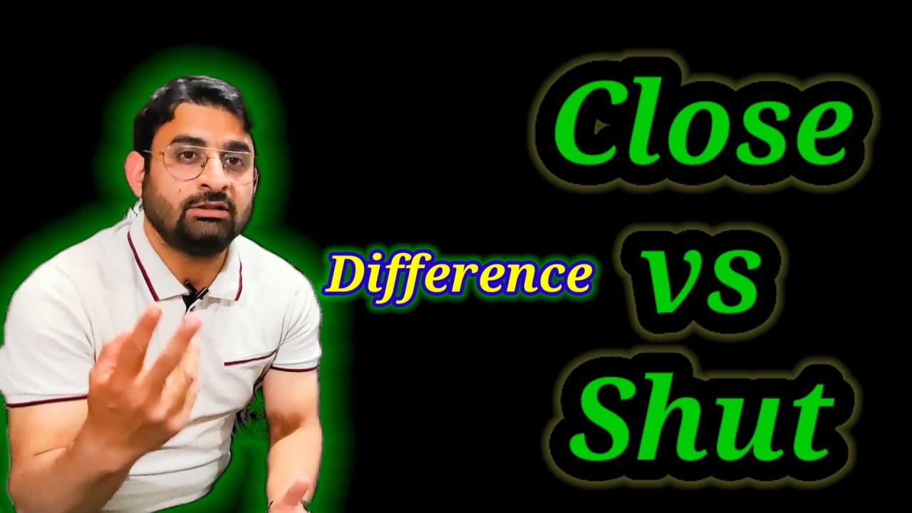Difference between Close and Shut | Close vs Shut | close and shut comparison |English Vocabulary
