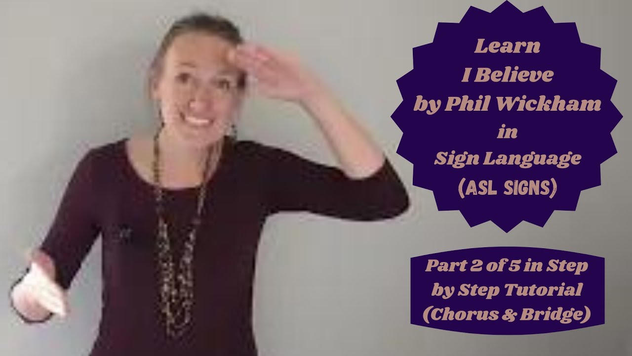 Learn I Believe by Phil Wickham in Sign Language (Part 2 of 5 in ASL Tutorial - Chorus & Bridge)
