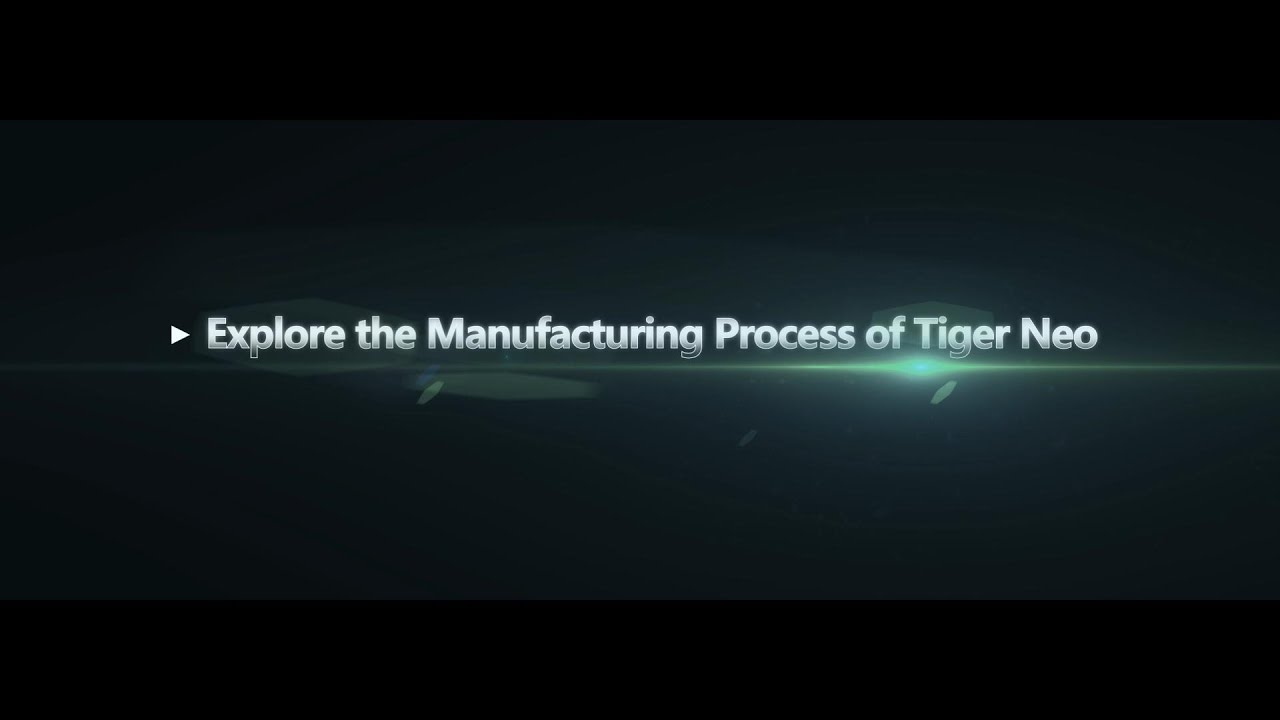 Explore the Manufacturing Process of Tiger Neo
