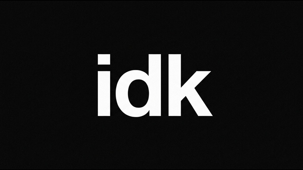 idk