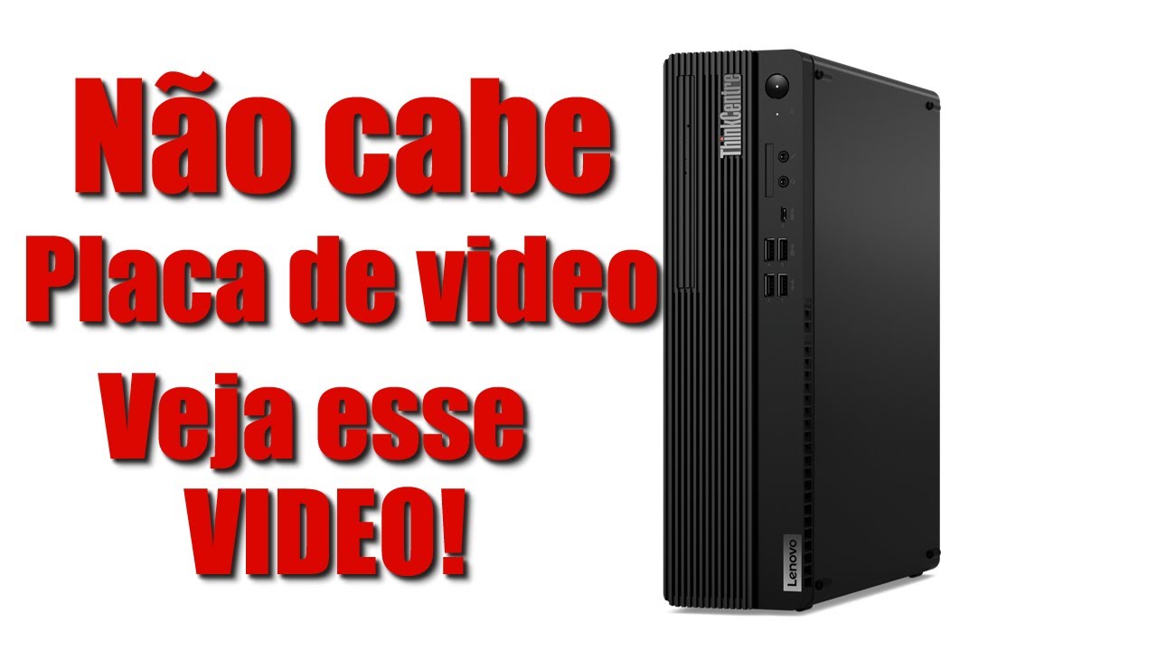 Lenovo ThinkCentre M75s não cabe placa de video? Veja esse video.