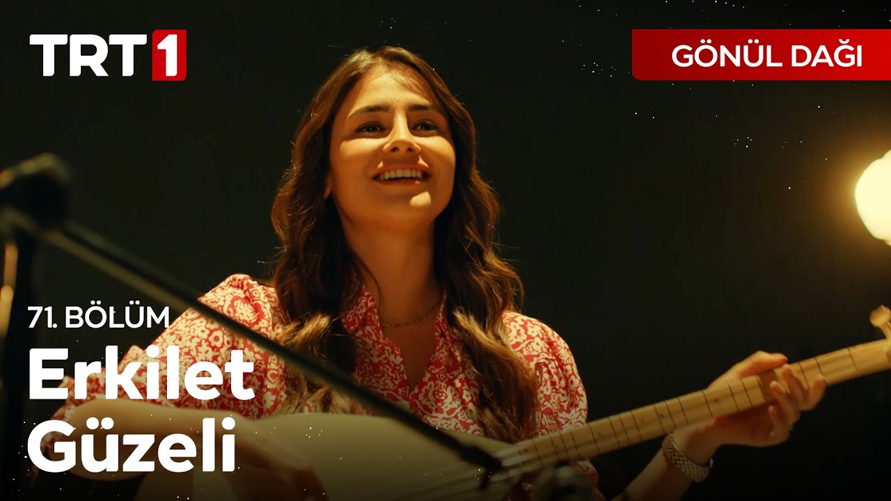 Erkilet Güzeli 🎶 - Gönül Dağı 71. Bölüm