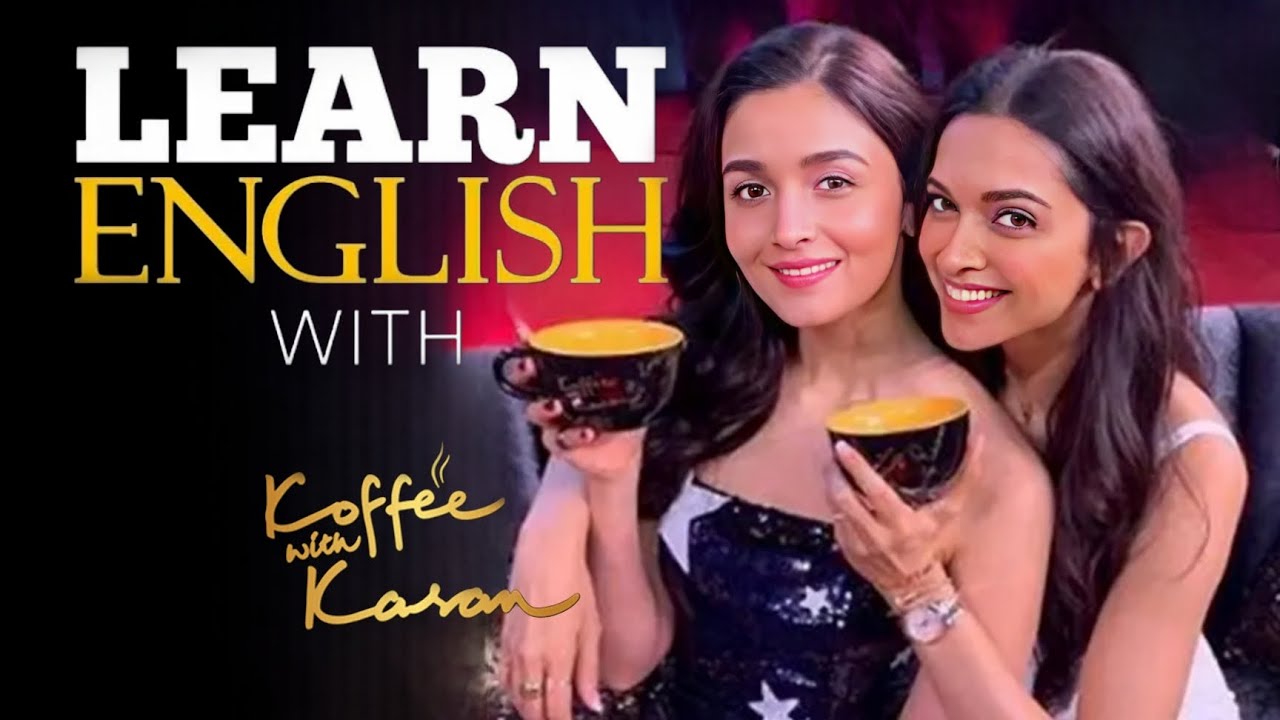 12 Simple English Phrases and Idioms With Deepika Padukone And Alia Bhatt On Koffee With Karan