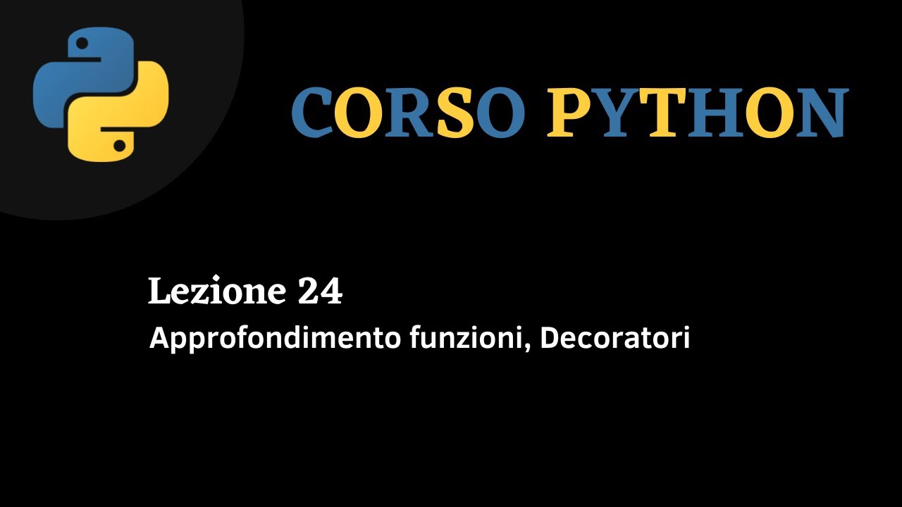 Python Corso ITA - lezione 24 - Approfondimento Funzioni e Decoratori