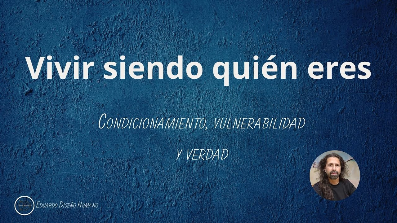 VIVIR SIENDO QUIEN ERES — condicionamiento, vulnerabilidad y verdad ✨🧬 Diseño Humano