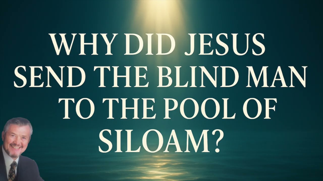 WHY DID JESUS SEND THE BLIND MAN TO THE POOL OF SILOAM?