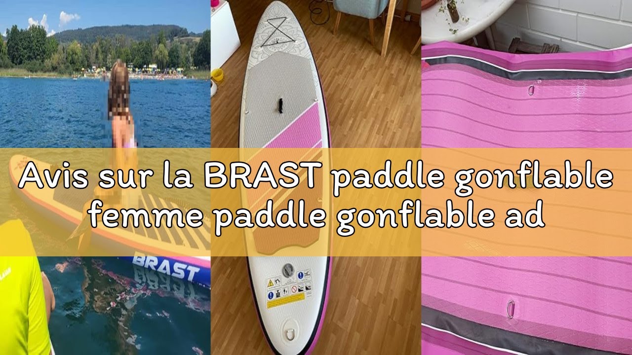 Avis sur la BRAST paddle gonflable femme paddle gonflable adulte 300x76x15cm inclus sangle de pied P