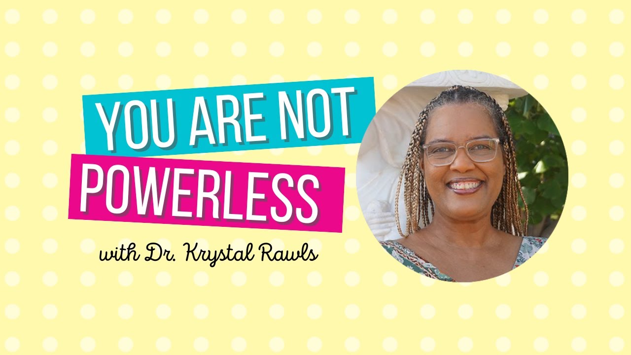 You're Not Powerless: Building Agency in Broken Systems with Dr. Krystal Rawls