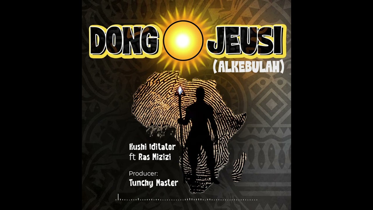 Dongo Jeusi (Alkebulan) ~ Kushi Iditator ft. Ras Mizizi