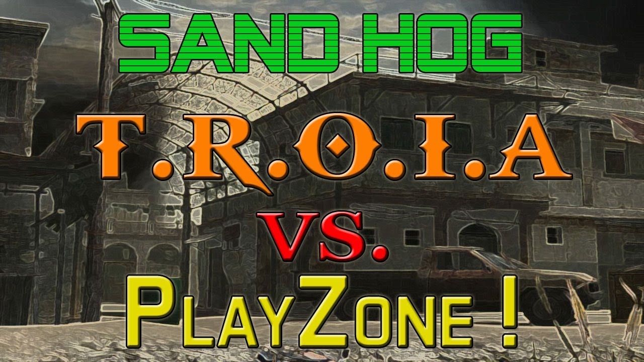 T.R.O.I.A vs PlayZone ! [Sand Hog]