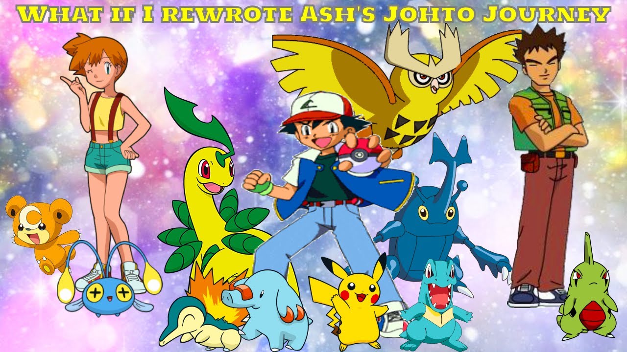 What if I rewrote Ash's Johto Journey?