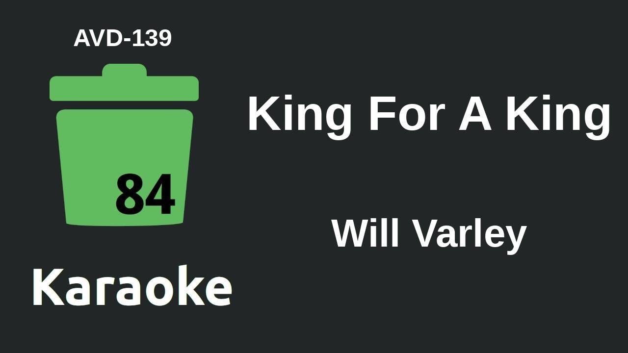 Will Varley - King For A King (Karaoke) [AVD-139]