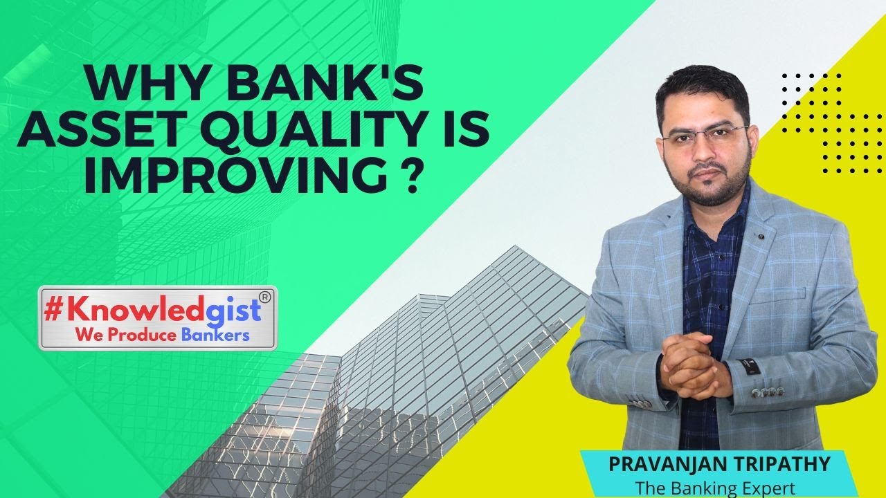 Why Bank's Asset Quality Is Improving ?
