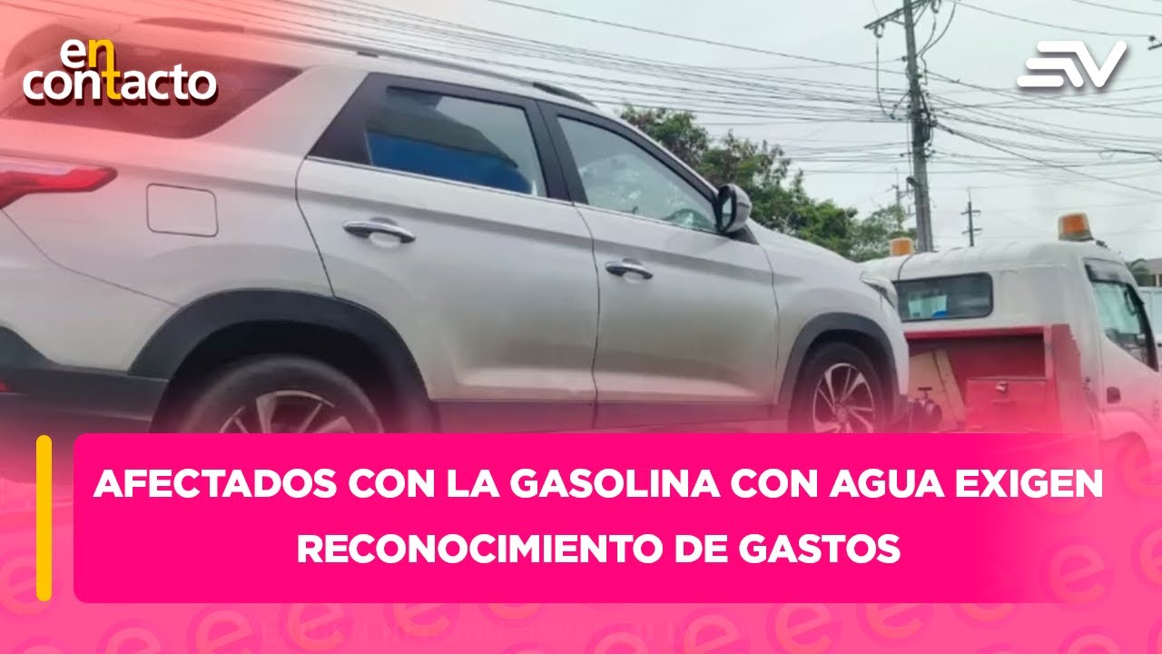 Afectados con la gasolina con agua exigen reconocimiento de gastos  | En Contacto | Ecuavisa