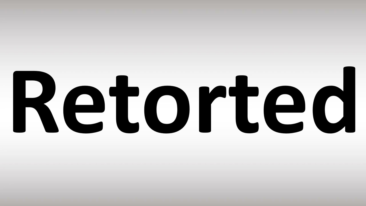 How to Pronounce Retorted