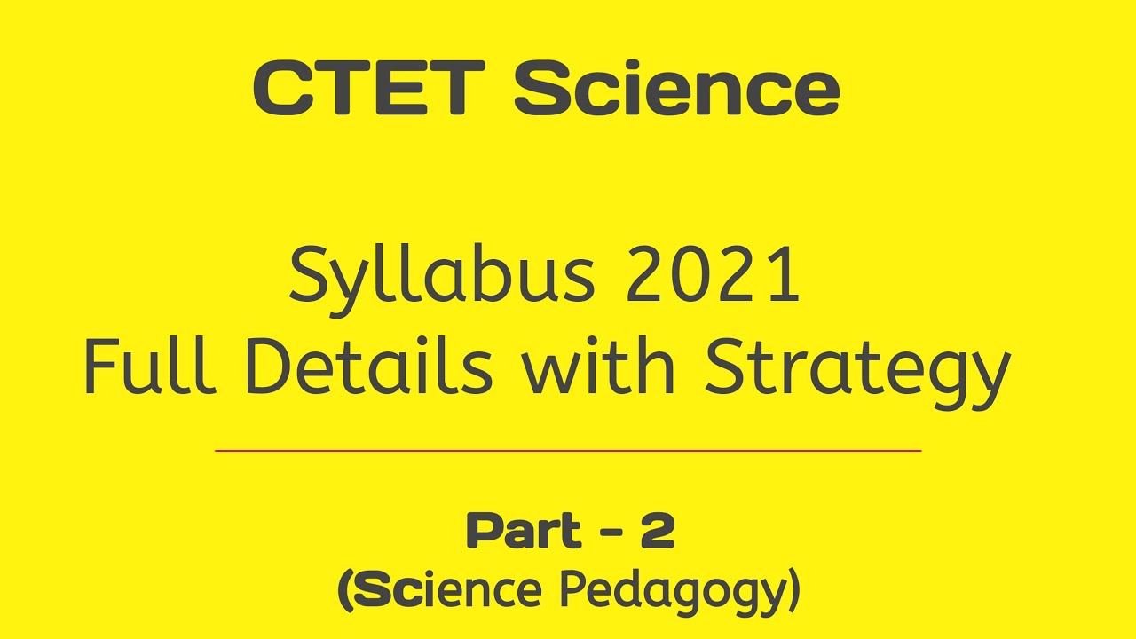 CTET Science Syllabus 2021 Full details with Strategy || Part 2 (Science Pedagogy)
