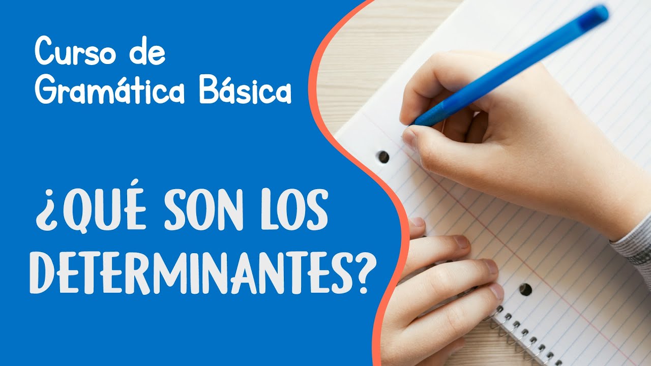 Determinantes en espa&ntilde;ol y sus tipos | Curso de Gram&aacute;tica B&aacute;sica