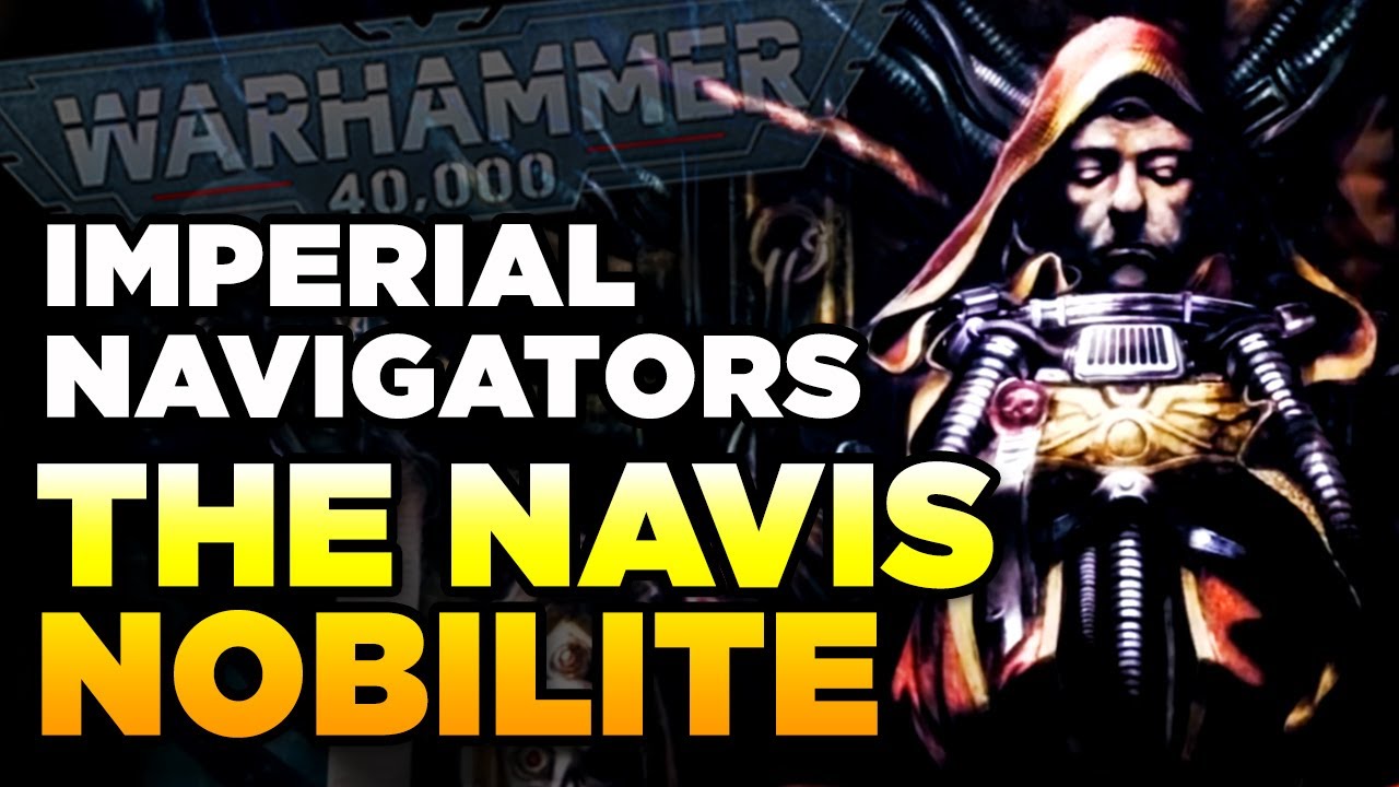40K - MASTERS OF THE IMPERIUM - Navigators/Navis Nobilite | Warhammer 40,000 Lore/History