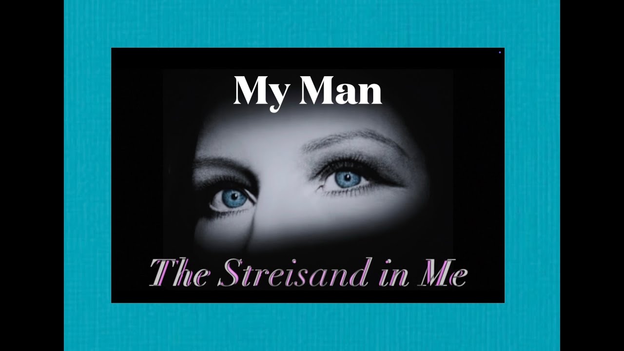 My Man ~ The Streisand In Me
