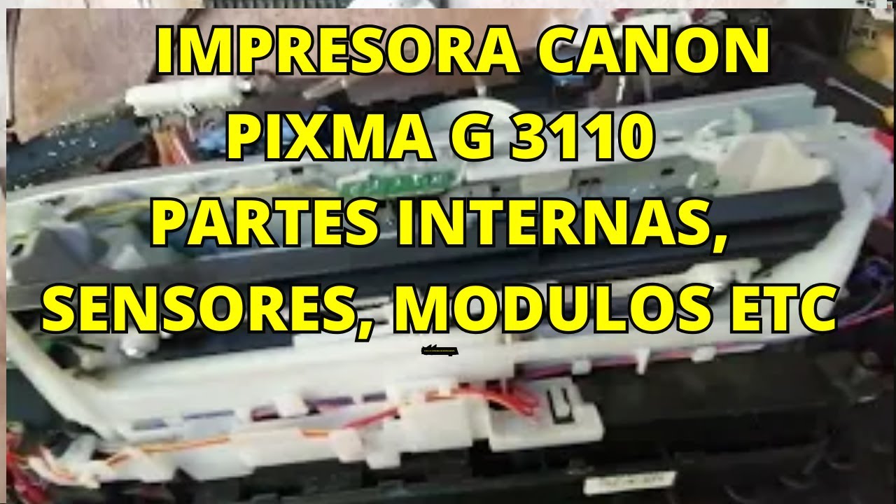 CANON PIXMA G 3110 PARTES INTERNAS SENSORES PAPEL CABEZALES MODULOS