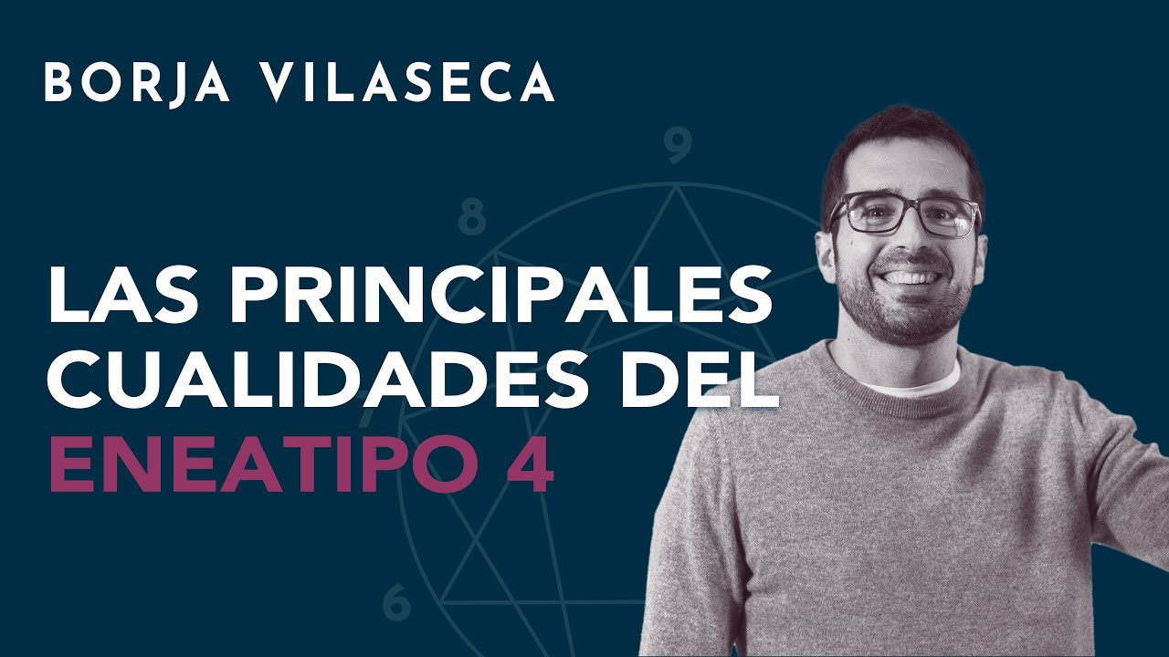 Las principales cualidades del eneatipo 4 | Borja Vilaseca