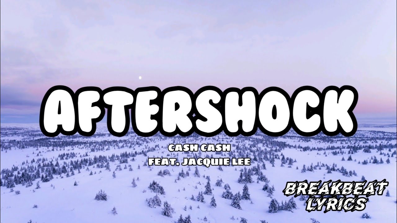 AFTERSHOCK - CASH CASH FEAT. JACQUIE LEE  |  BREAKBEAT LYRICS