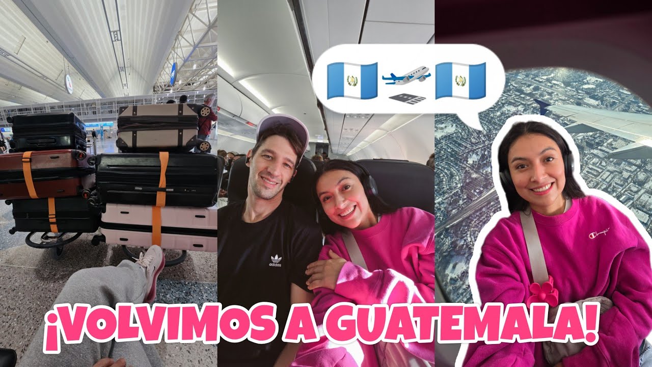 REGRESAMOS A GUATEMALA 🇬🇹 🎊| llegó  el gran día 🧳🇬🇹🛫