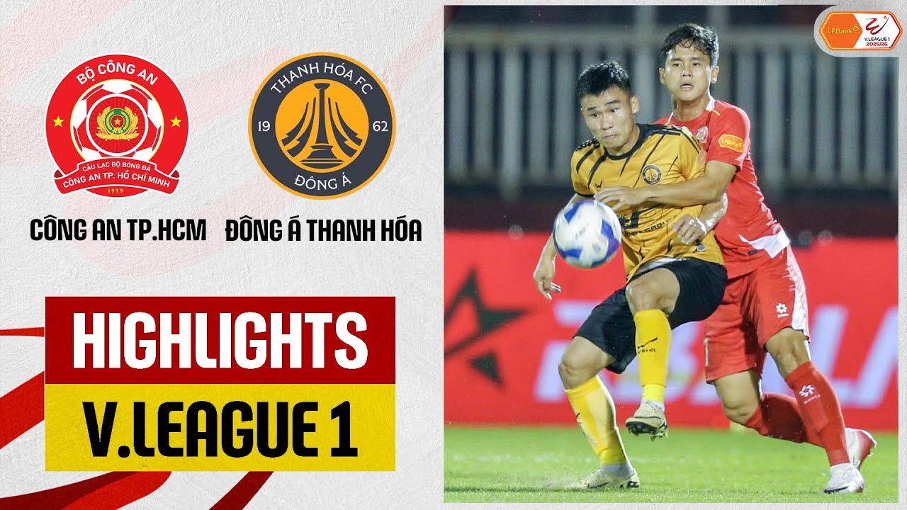 Highlights: Công an TP.HCM - Đông Á Thanh Hóa | Đôi công rực lửa, sao người Lào lập siêu phẩm