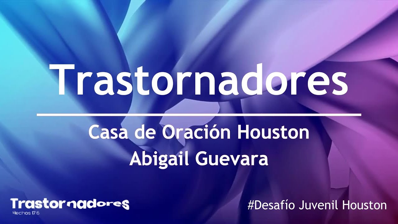 Trastornadores (Somos linaje escogido) - Abigail Guevara | Desafío Juvenil Houston