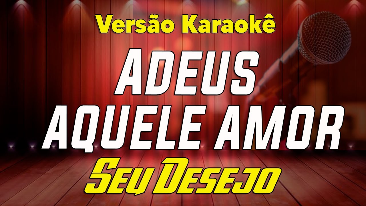 Seu desejo - Adeus aquele Amor - Karaokê
