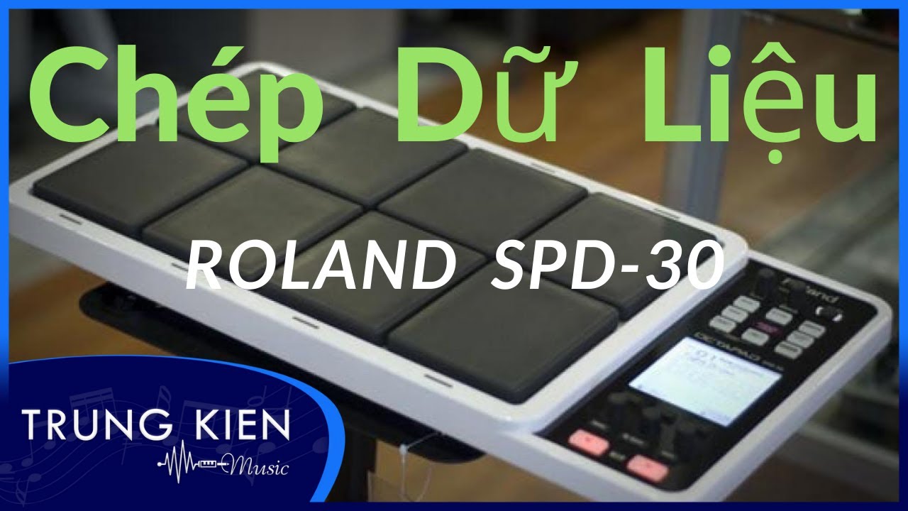 HƯỚNG DẪN ROLAND SPD-30 CHI TIẾT NHẤT | CÁCH CHÉP DỮ LIỆU | TRUNG KIÊN