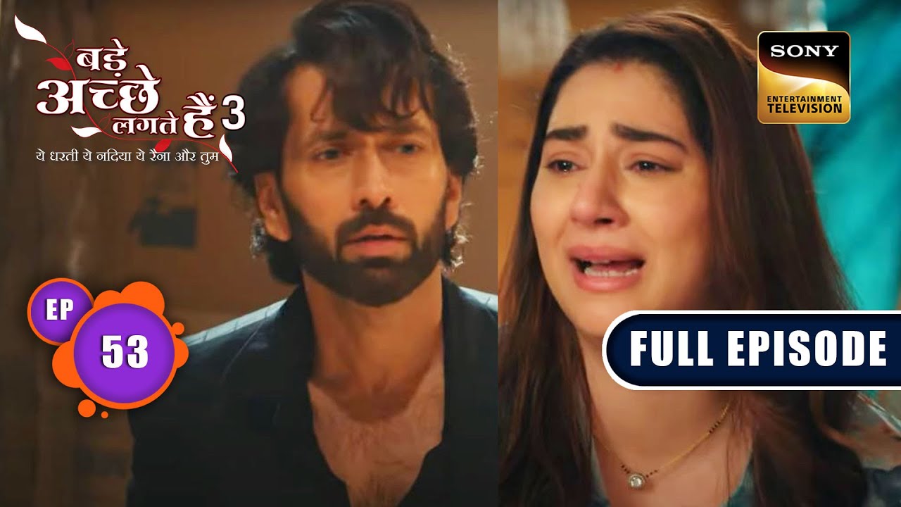 Ram Aur Priya की Kidnapping | Bade Achhe Lagte Hain 3 | Ep 53 | Full Episode | 7 August 2023