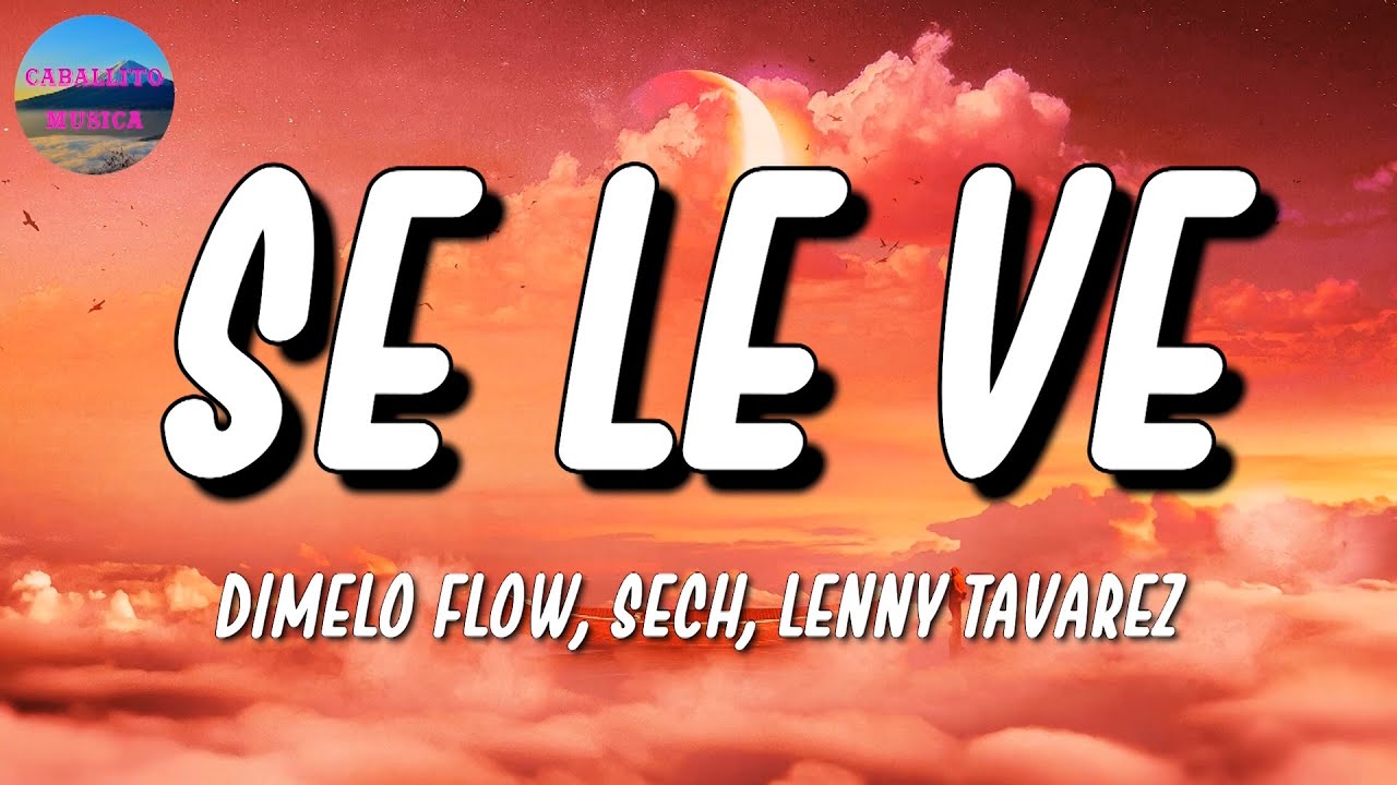 🎵 Dimelo Flow, Sech, Lenny Tavarez - Se Le Ve | Jhay Cortez, Dalex, Anitta (Letra\Lyrics)
