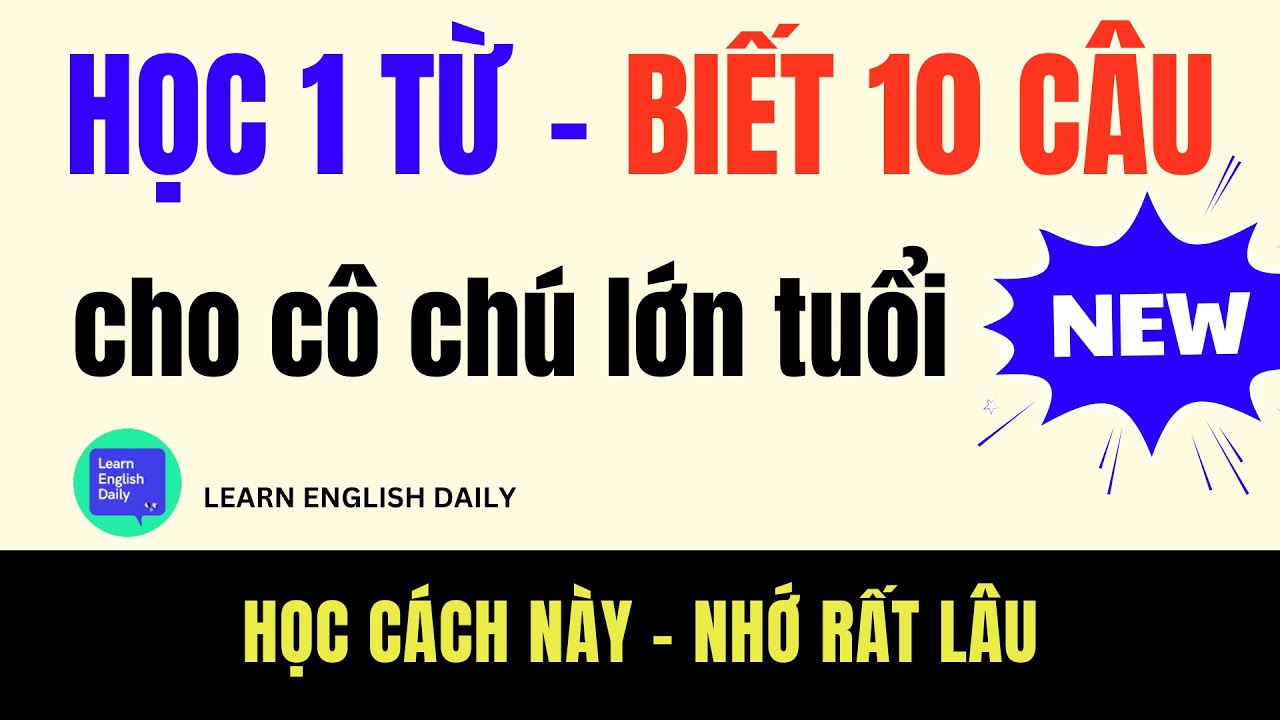 Học 1 Từ - Nói Được 10 Câu Tiếng Anh Tự Nhiên | Cách Học Tiếng Anh Cho NGƯỜI LỚN TUỔI HIỆU QUẢ