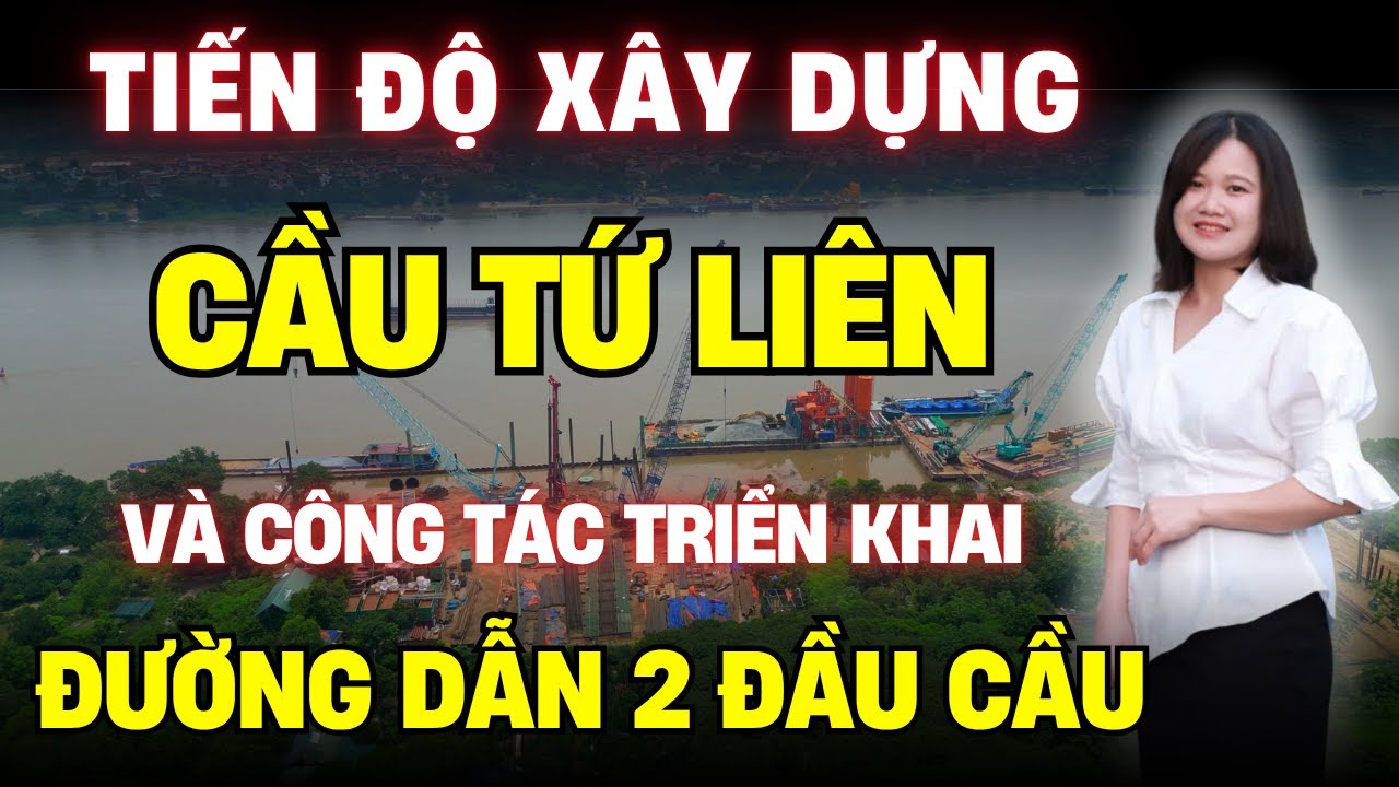 Tiến Độ Xây Dựng Mới Nhất Cầu Tứ Liên Và Đường Dẫn 2 Đầu Cầu | BĐS Thủ Đô