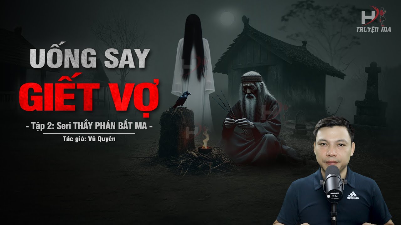Đọc Truyện Ma: UỐNG SAY GIẾT VỢ - Thầy Phán GIẢI OAN NGHIỆT DÒNG HỌ NGUYỄN Khi Mộ Mả Bị Động