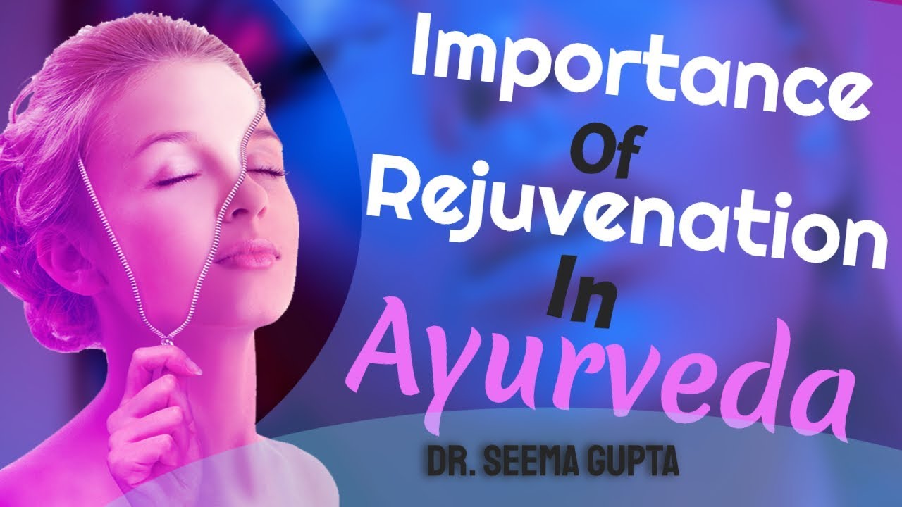 Rejuvenation In Ayurveda - Rejuvenation Therapy Or Rasayana Chikitsa In Ayurveda|Ayurveda [2020]