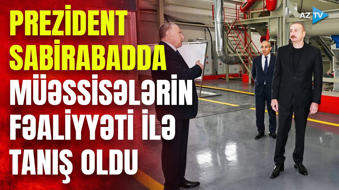 Prezident İlham Əliyev Sabirabadda bir sıra müəssisələrin fəaliyyəti ilə tanış oldu